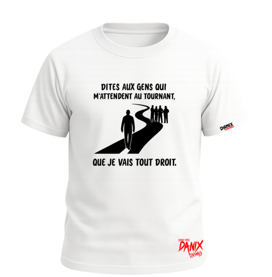 Tshirt Dites aux gens qui m'attendent au tournant que je vais tout droit